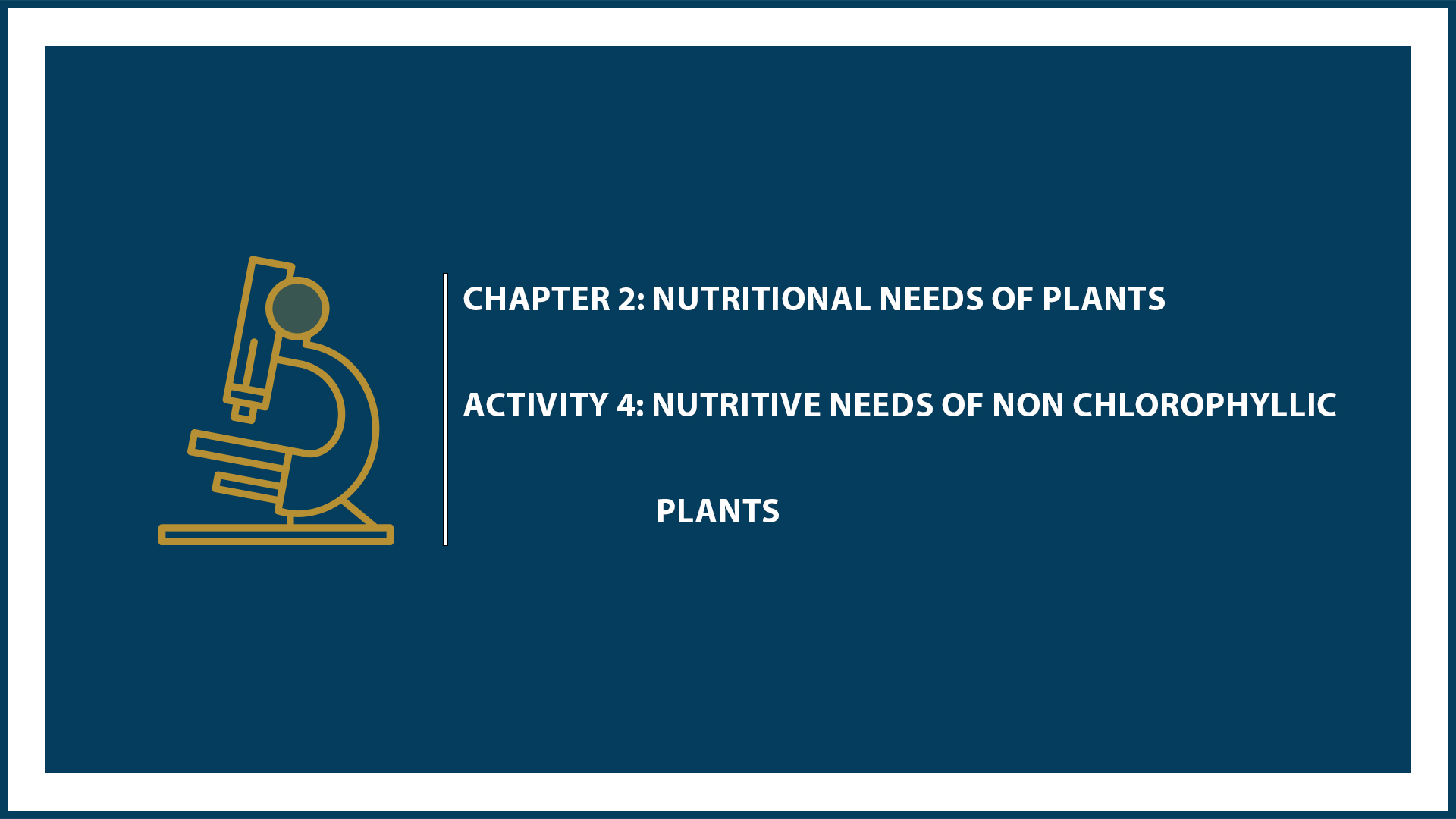 Chapter 2: Activity 4: Nutritive Needs of Non Chlorophyllic Plants